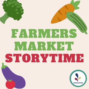 Cartoon vegetables with text "Farmers Market Storytime"